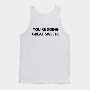 You're Doing Great Sweetie Tank Top